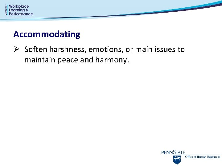 Accommodating Ø Soften harshness, emotions, or main issues to maintain peace and harmony. Accommodating Ø Soften harshness, emotions, or main issues to maintain peace and harmony.