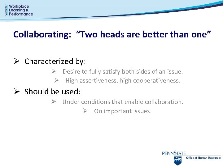 Collaborating: “Two heads are better than one” Ø Characterized by: Ø Desire to fully Collaborating: “Two heads are better than one” Ø Characterized by: Ø Desire to fully