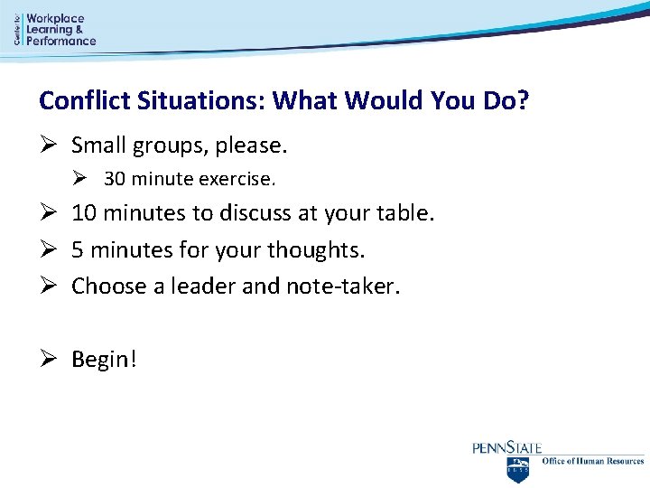 Conflict Situations: What Would You Do? Ø Small groups, please. Ø 30 minute exercise. Conflict Situations: What Would You Do? Ø Small groups, please. Ø 30 minute exercise.