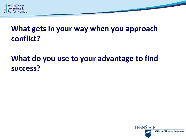 What gets in your way when you approach conflict? What do you use to What gets in your way when you approach conflict? What do you use to