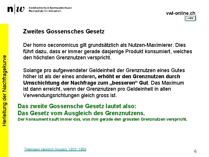 vwl-online. ch Herleitung der Nachfragekurve Zweites Gossensches Gesetz Der homo oeconomicus gilt grundsätzlich als