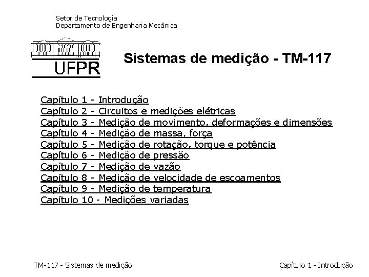 Setor de Tecnologia Departamento de Engenharia Mecânica Sistemas de medição - TM-117 Capítulo 1 Setor de Tecnologia Departamento de Engenharia Mecânica Sistemas de medição - TM-117 Capítulo 1