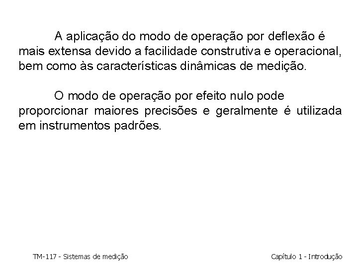 A aplicação do modo de operação por deflexão é mais extensa devido a facilidade A aplicação do modo de operação por deflexão é mais extensa devido a facilidade