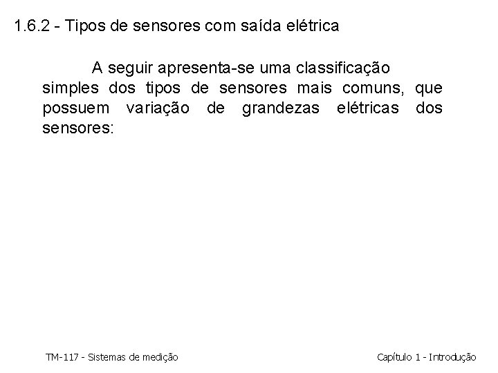 1. 6. 2 - Tipos de sensores com saída elétrica A seguir apresenta-se uma 1. 6. 2 - Tipos de sensores com saída elétrica A seguir apresenta-se uma