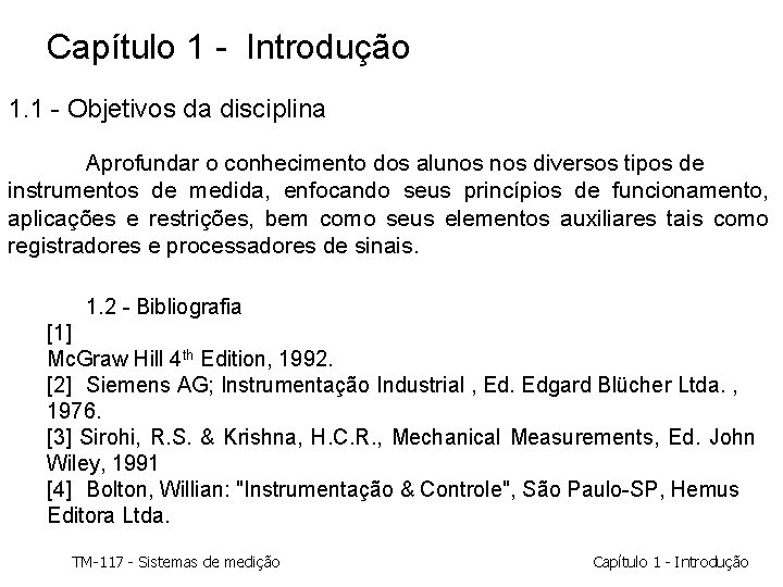 Capítulo 1 - Introdução 1. 1 - Objetivos da disciplina Aprofundar o conhecimento dos Capítulo 1 - Introdução 1. 1 - Objetivos da disciplina Aprofundar o conhecimento dos