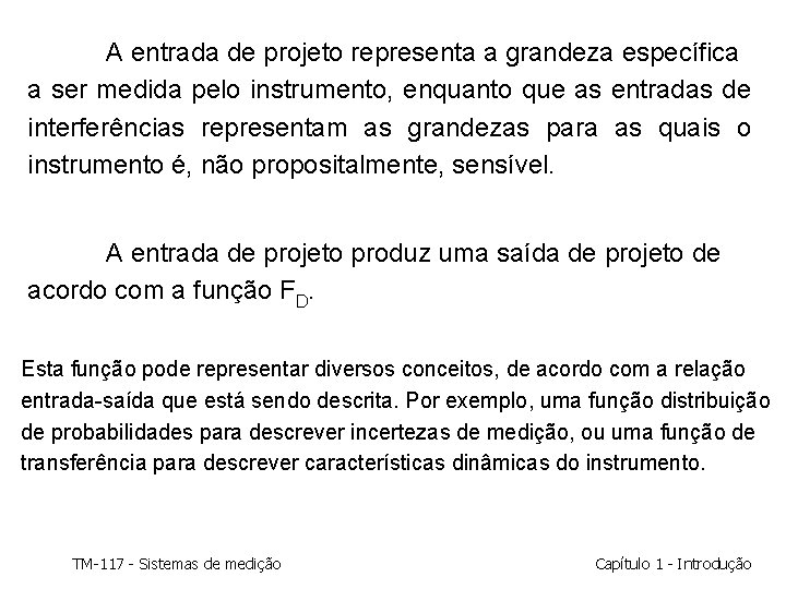 A entrada de projeto representa a grandeza específica a ser medida pelo instrumento, enquanto A entrada de projeto representa a grandeza específica a ser medida pelo instrumento, enquanto