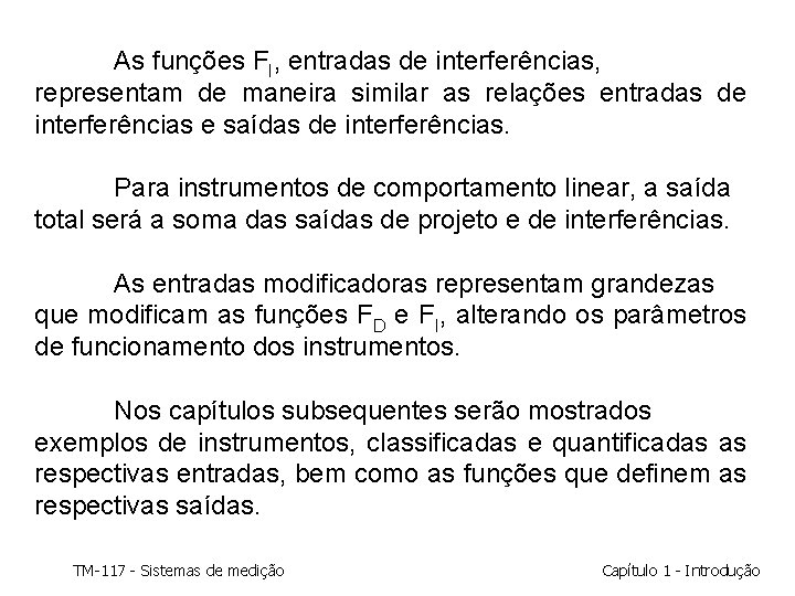 As funções FI, entradas de interferências, representam de maneira similar as relações entradas de As funções FI, entradas de interferências, representam de maneira similar as relações entradas de