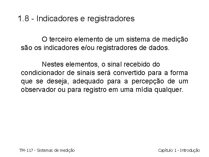 1. 8 - Indicadores e registradores O terceiro elemento de um sistema de medição 1. 8 - Indicadores e registradores O terceiro elemento de um sistema de medição