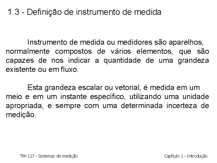 1. 3 - Definição de instrumento de medida Instrumento de medida ou medidores são 1. 3 - Definição de instrumento de medida Instrumento de medida ou medidores são
