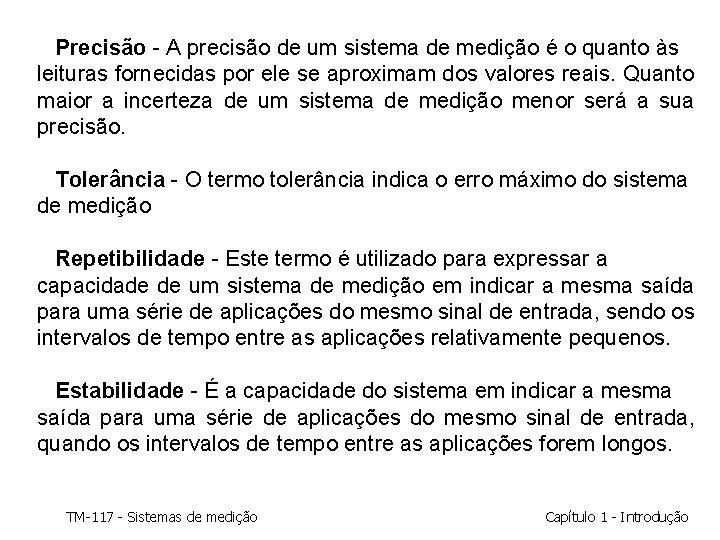 Precisão - A precisão de um sistema de medição é o quanto às leituras Precisão - A precisão de um sistema de medição é o quanto às leituras