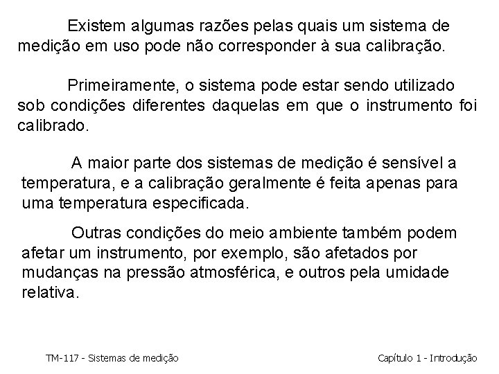 Existem algumas razões pelas quais um sistema de medição em uso pode não corresponder Existem algumas razões pelas quais um sistema de medição em uso pode não corresponder