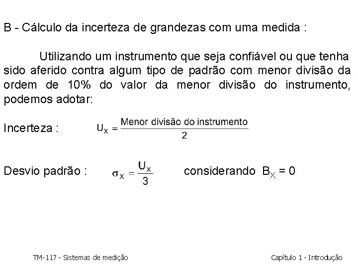 B - Cálculo da incerteza de grandezas com uma medida : Utilizando um instrumento B - Cálculo da incerteza de grandezas com uma medida : Utilizando um instrumento