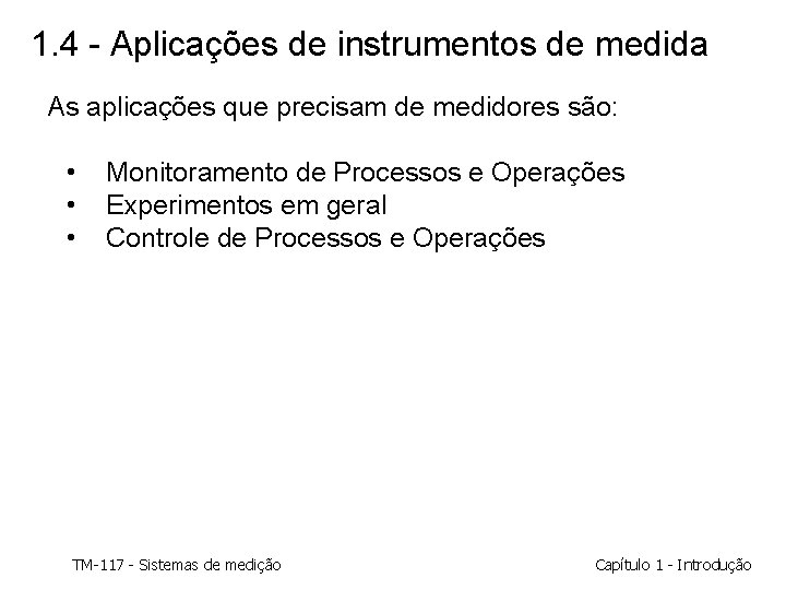 1. 4 - Aplicações de instrumentos de medida As aplicações que precisam de medidores 1. 4 - Aplicações de instrumentos de medida As aplicações que precisam de medidores