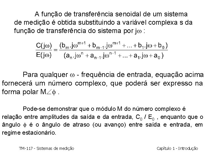 A função de transferência senoidal de um sistema de medição é obtida substituindo a A função de transferência senoidal de um sistema de medição é obtida substituindo a