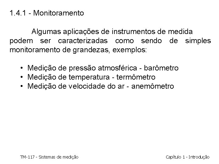 1. 4. 1 - Monitoramento Algumas aplicações de instrumentos de medida podem ser caracterizadas 1. 4. 1 - Monitoramento Algumas aplicações de instrumentos de medida podem ser caracterizadas