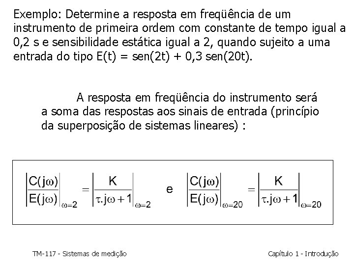 Exemplo: Determine a resposta em freqüência de um instrumento de primeira ordem constante de Exemplo: Determine a resposta em freqüência de um instrumento de primeira ordem constante de