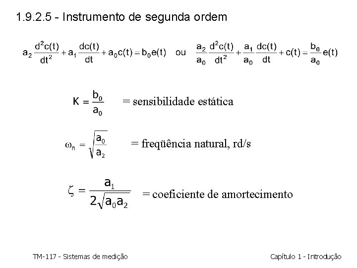 1. 9. 2. 5 - Instrumento de segunda ordem = sensibilidade estática = freqüência 1. 9. 2. 5 - Instrumento de segunda ordem = sensibilidade estática = freqüência