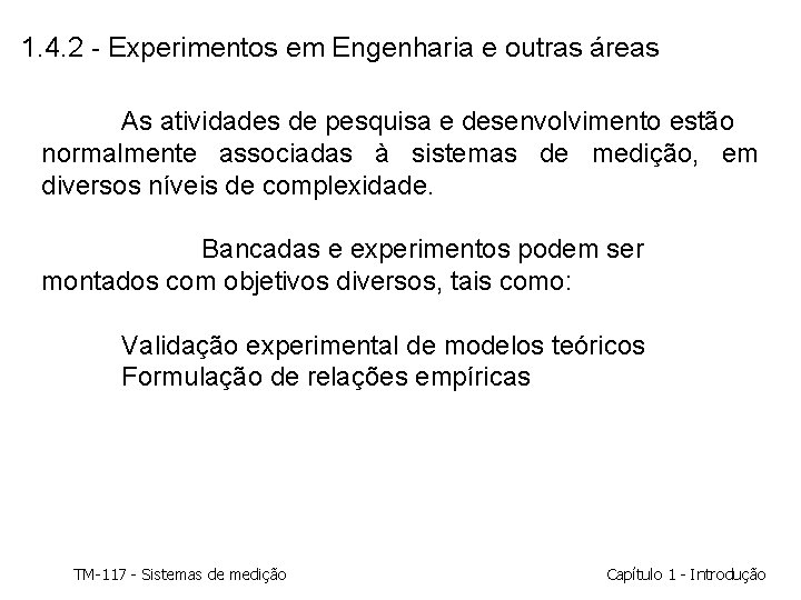 1. 4. 2 - Experimentos em Engenharia e outras áreas As atividades de pesquisa 1. 4. 2 - Experimentos em Engenharia e outras áreas As atividades de pesquisa