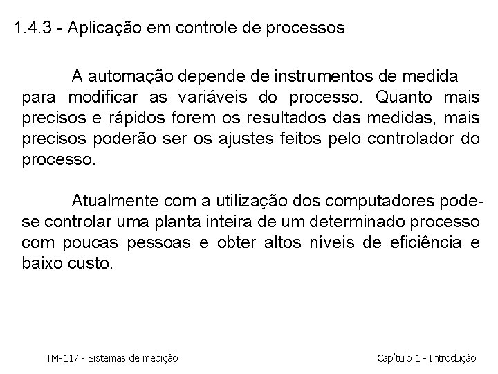 1. 4. 3 - Aplicação em controle de processos A automação depende de instrumentos 1. 4. 3 - Aplicação em controle de processos A automação depende de instrumentos