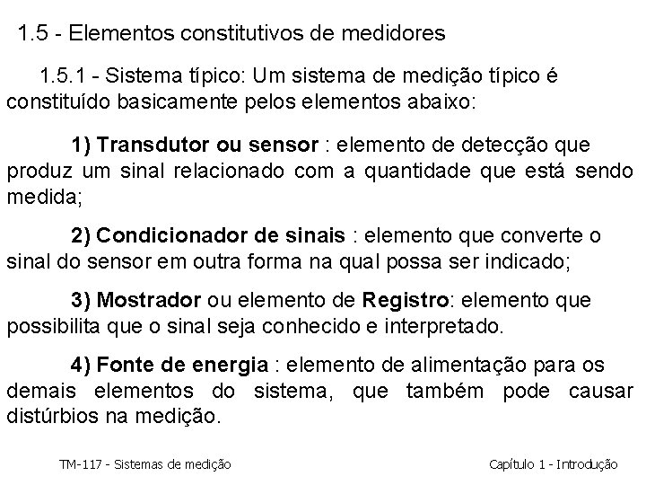 1. 5 - Elementos constitutivos de medidores 1. 5. 1 - Sistema típico: Um 1. 5 - Elementos constitutivos de medidores 1. 5. 1 - Sistema típico: Um