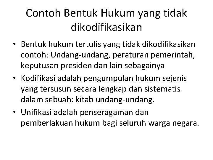 Contoh Bentuk Hukum yang tidak dikodifikasikan • Bentuk hukum tertulis yang tidak dikodifikasikan contoh: