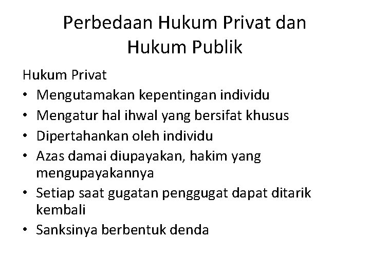 Perbedaan Hukum Privat dan Hukum Publik Hukum Privat • Mengutamakan kepentingan individu • Mengatur