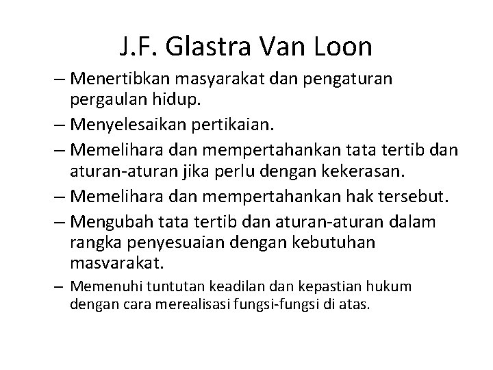 J. F. Glastra Van Loon – Menertibkan masyarakat dan pengaturan pergaulan hidup. – Menyelesaikan