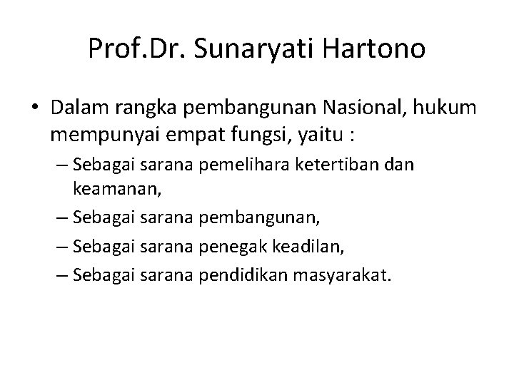 Prof. Dr. Sunaryati Hartono • Dalam rangka pembangunan Nasional, hukum mempunyai empat fungsi, yaitu