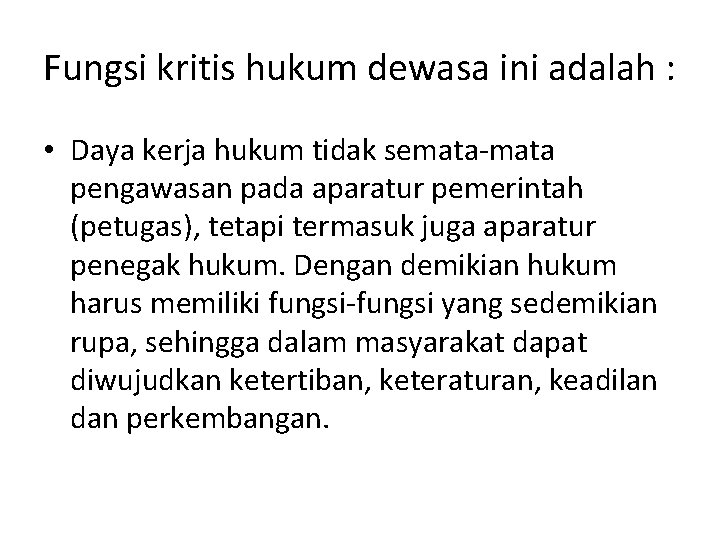 Fungsi kritis hukum dewasa ini adalah : • Daya kerja hukum tidak semata-mata pengawasan