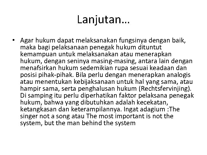 Lanjutan… • Agar hukum dapat melaksanakan fungsinya dengan baik, maka bagi pelaksanaan penegak hukum