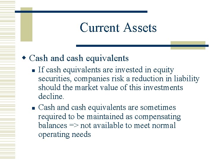 Current Assets w Cash and cash equivalents n n If cash equivalents are invested