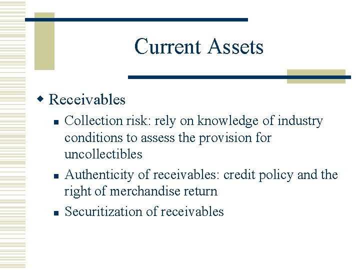 Current Assets w Receivables n n n Collection risk: rely on knowledge of industry