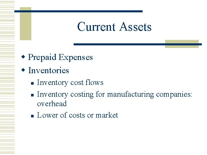 Current Assets w Prepaid Expenses w Inventories n n n Inventory cost flows Inventory