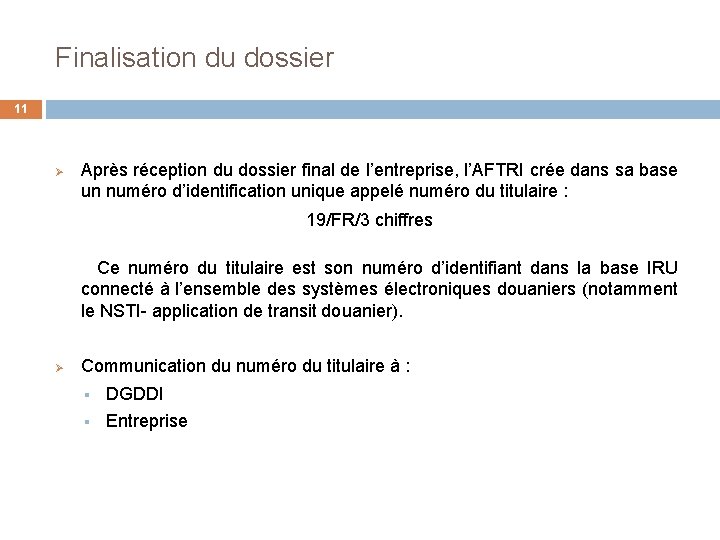 Finalisation du dossier 11 Ø Après réception du dossier final de l’entreprise, l’AFTRI crée