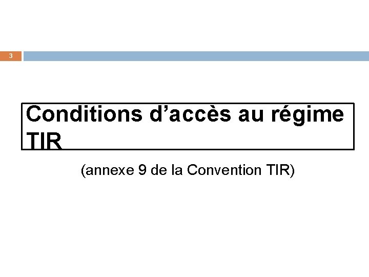 3 Conditions d’accès au régime TIR (annexe 9 de la Convention TIR) 