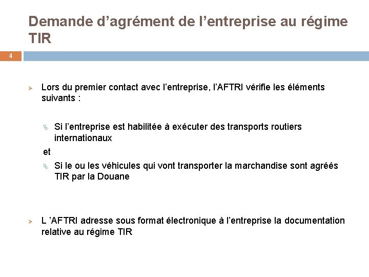 Demande d’agrément de l’entreprise au régime TIR 4 Ø Lors du premier contact avec