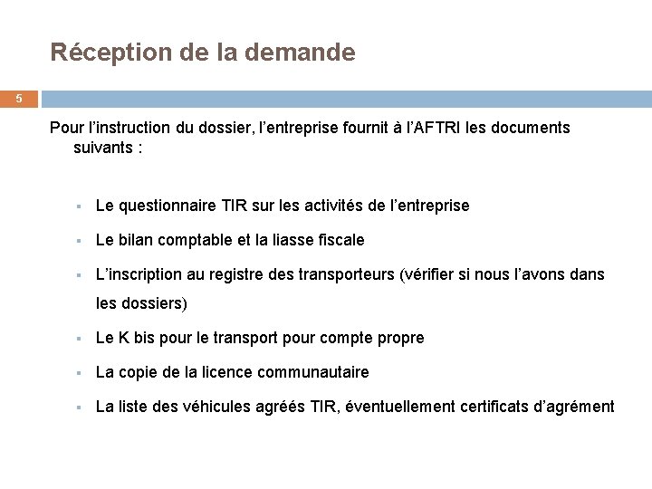 Réception de la demande 5 Pour l’instruction du dossier, l’entreprise fournit à l’AFTRI les