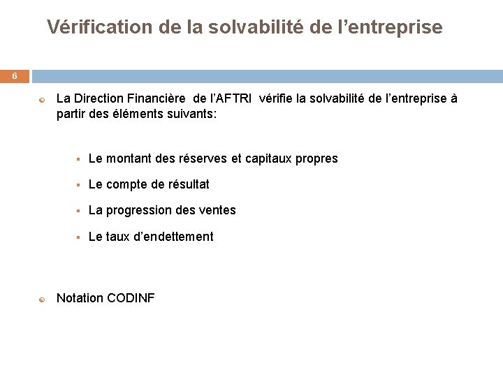  Vérification de la solvabilité de l’entreprise 6 La Direction Financière de l’AFTRI vérifie