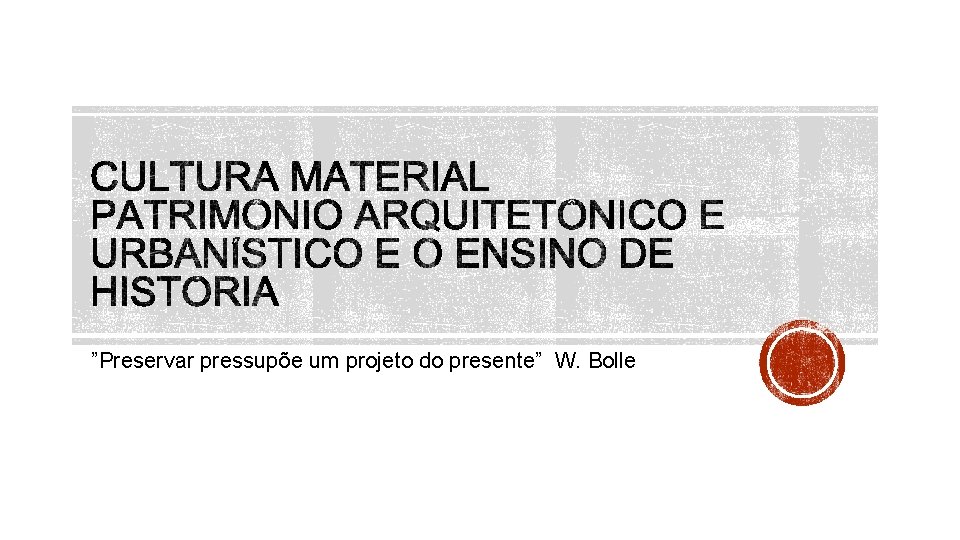 ”Preservar pressupõe um projeto do presente” W. Bolle 