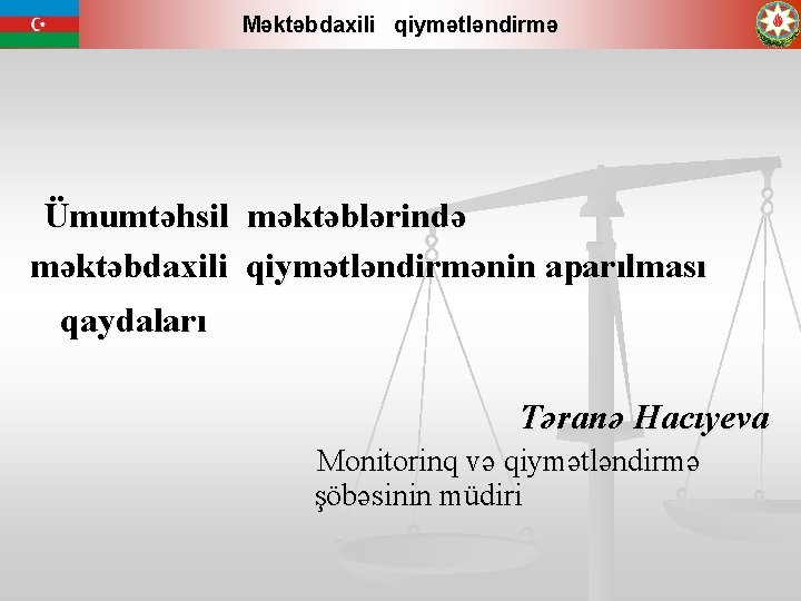 Məktəbdaxili qiymətləndirmə Ümumtəhsil məktəblərində məktəbdaxili qiymətləndirmənin aparılması qaydaları Təranə Hacıyeva Monitorinq və qiymətləndirmə şöbəsinin