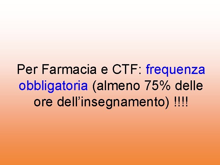 Per Farmacia e CTF: frequenza obbligatoria (almeno 75% delle ore dell’insegnamento) !!!! 