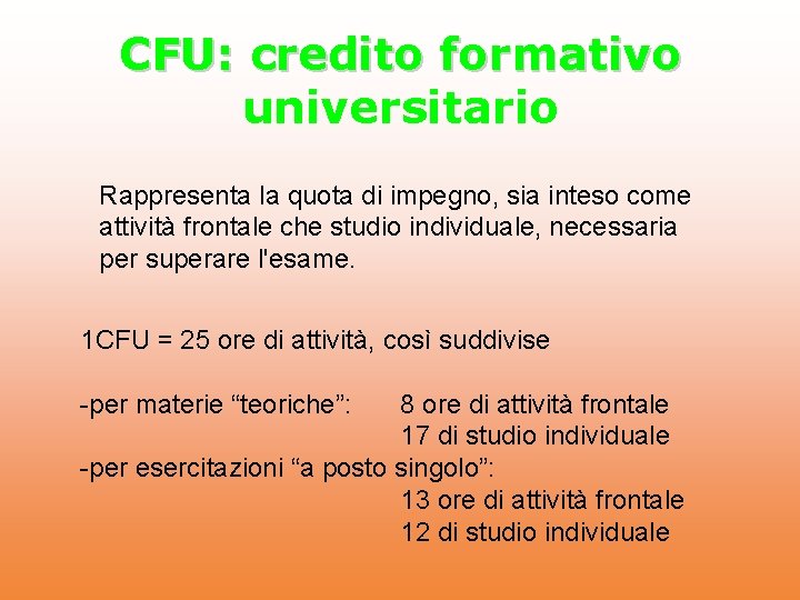 CFU: credito formativo universitario Rappresenta la quota di impegno, sia inteso come attività frontale