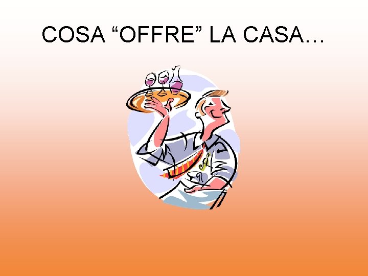 COSA “OFFRE” LA CASA… 