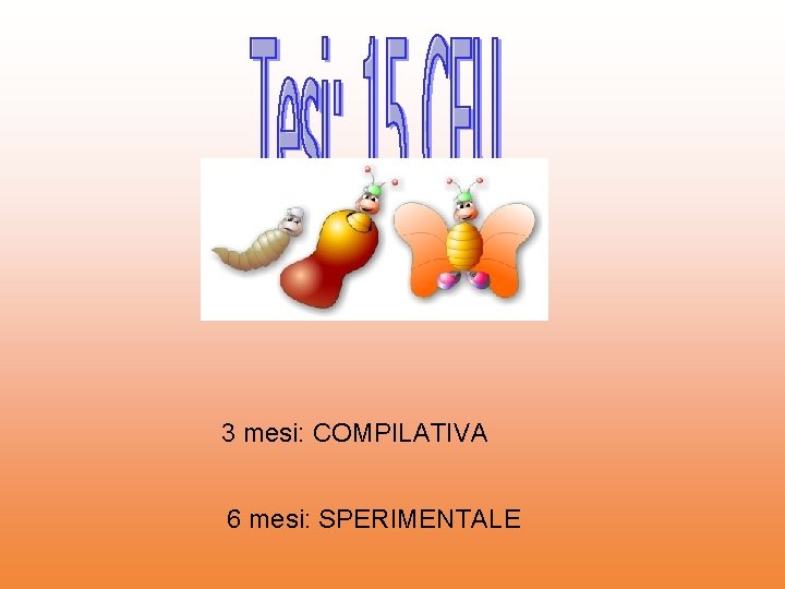 3 mesi: COMPILATIVA 6 mesi: SPERIMENTALE 