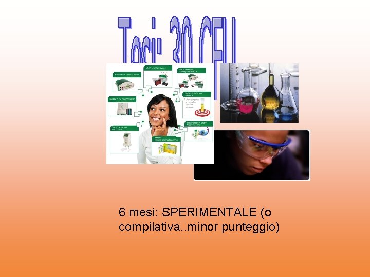 6 mesi: SPERIMENTALE (o compilativa. . minor punteggio) 