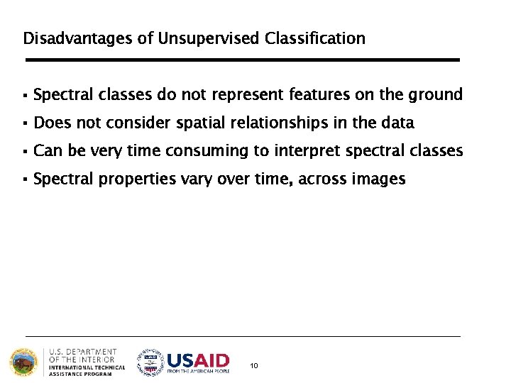 Disadvantages of Unsupervised Classification § Spectral classes do not represent features on the ground Disadvantages of Unsupervised Classification § Spectral classes do not represent features on the ground