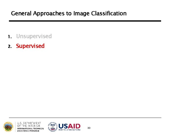 General Approaches to Image Classification 1. Unsupervised 2. Supervised 30 General Approaches to Image Classification 1. Unsupervised 2. Supervised 30