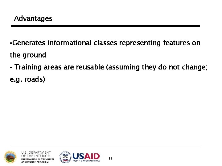 Advantages §Generates informational classes representing features on the ground § Training areas are reusable Advantages §Generates informational classes representing features on the ground § Training areas are reusable