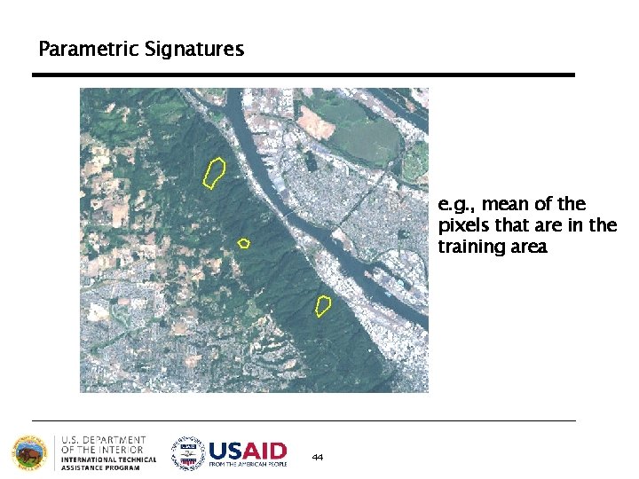 Parametric Signatures e. g. , mean of the pixels that are in the training Parametric Signatures e. g. , mean of the pixels that are in the training