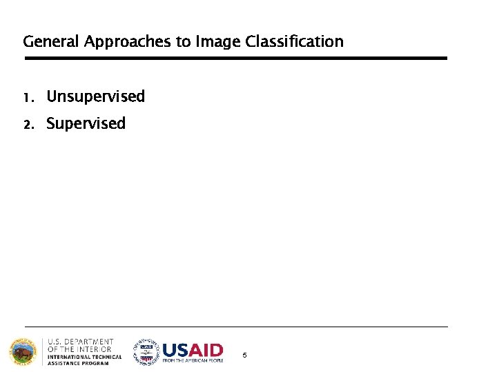 General Approaches to Image Classification 1. Unsupervised 2. Supervised 5 General Approaches to Image Classification 1. Unsupervised 2. Supervised 5